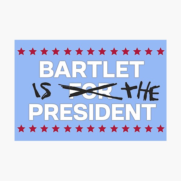 West Wing Bartlet is the President Photographic Print