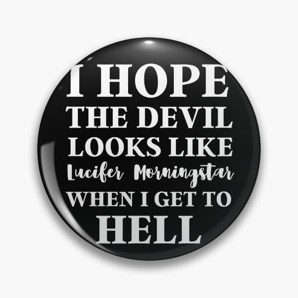 Item preview, I Hope The Devil Looks Like Lucifer Morningstar When I Get To Hell designed and sold by KauzSL.