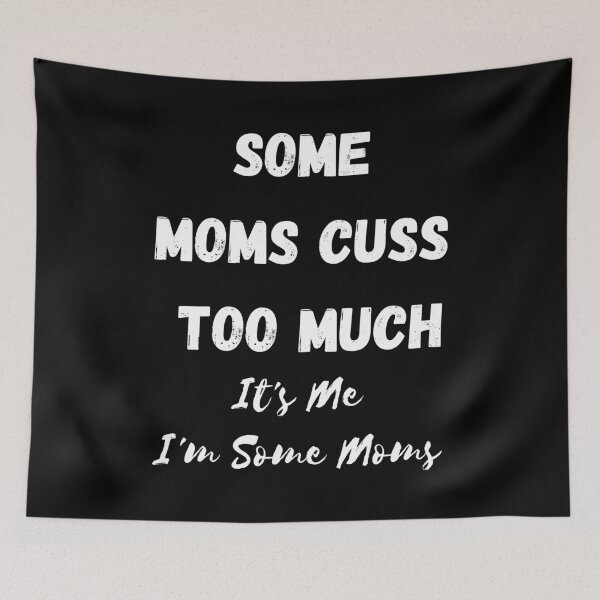 Item preview, Some Moms Cuss Too Much. It's Me, I'm Some Moms designed and sold by coffeetea2020.
