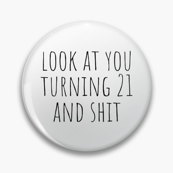 Item preview, Look at you turning 21 and shit designed and sold by cutelittletext.