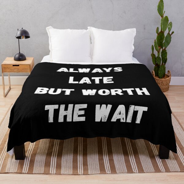 Item preview, Always Late But Worth The Wait designed and sold by coffeetea2020.