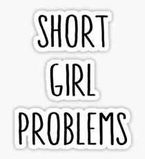 Short Girl Problems Sticker