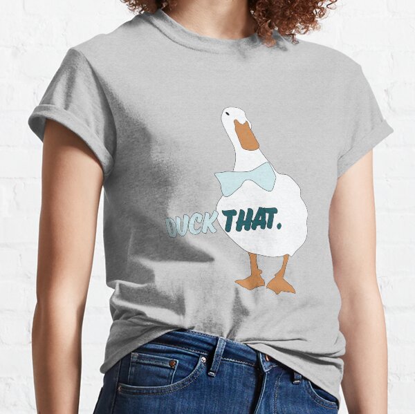 Duck That Classic T-Shirt