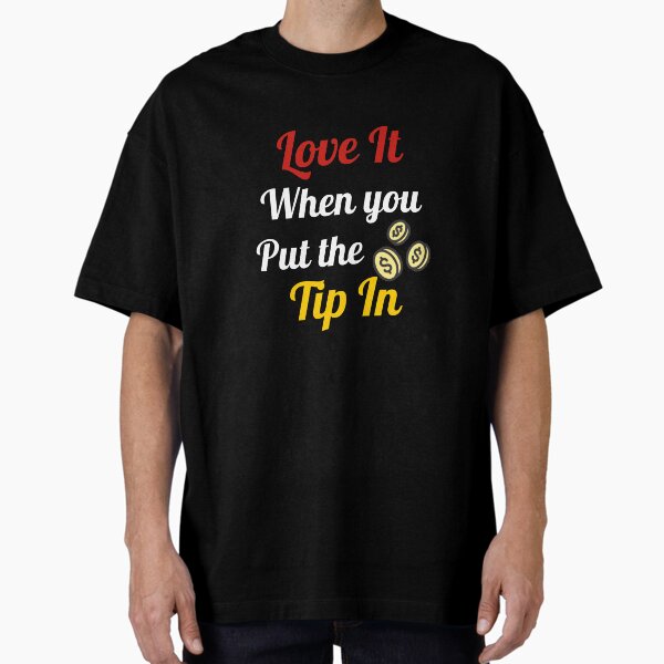 Item preview, I love it when you put the tip in  designed and sold by Patinyapon Boonrattanawijit.