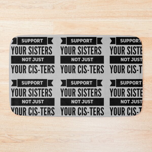 Item preview, Support Your Sisters Not Just Your Cis-ters designed and sold by PrintbyPatty.