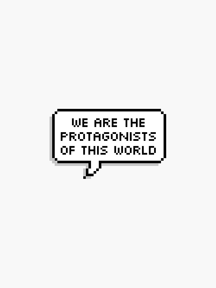 we-are-the-protagonists-of-this-world-sticker-for-sale-by-xoexo