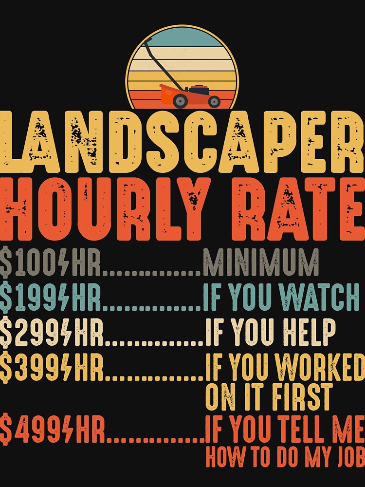 "Landscaper Hourly Rate Shirt Mowing Funny Lawn Mower Gift" Tshirt for