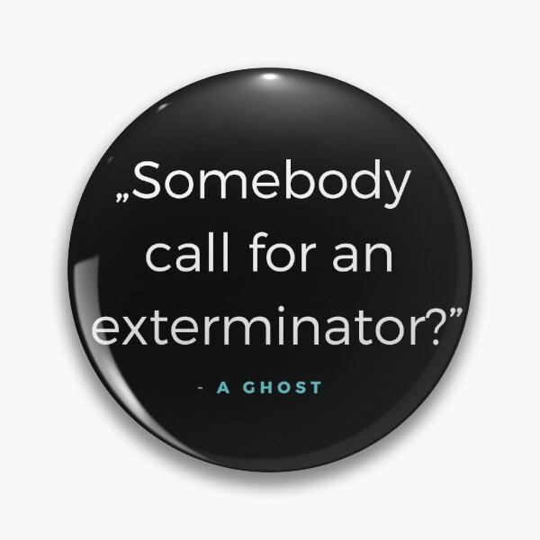 Item preview, Somebody call for an exterminator - a Ghost Quote designed and sold by ubaDesigns.