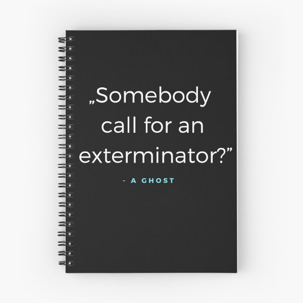 Item preview, Somebody call for an exterminator - a Ghost Quote designed and sold by ubaDesigns.