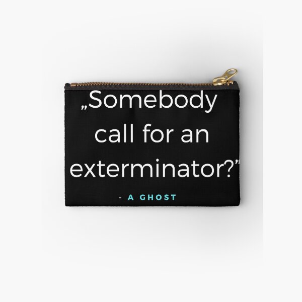Item preview, Somebody call for an exterminator - a Ghost Quote designed and sold by ubaDesigns.
