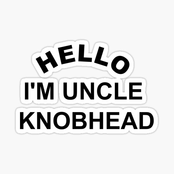 Knobhead Gifts & Merchandise for Sale | Redbubble