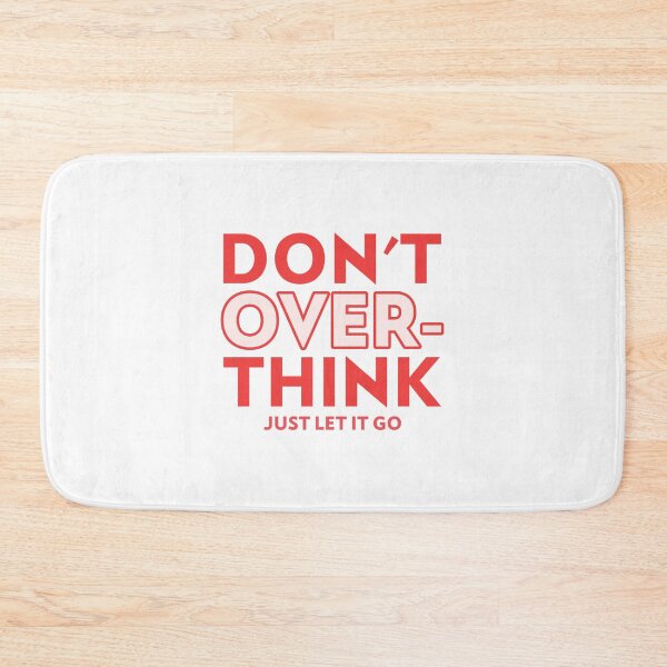 Item preview, Dont overthink Just Let It Go designed and sold by TeckDesigns.