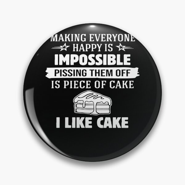 Item preview, Making everyone happy is impossible pissing them off is piece of cake i like cake designed and sold by TerriHowell.