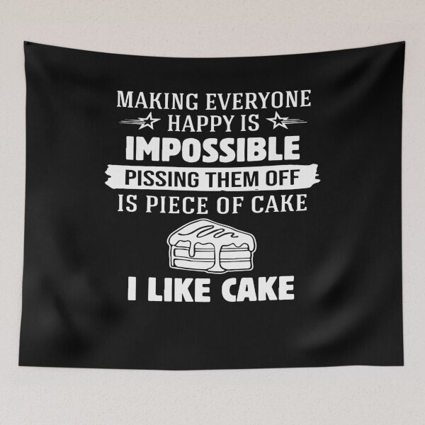 Item preview, Making everyone happy is impossible pissing them off is piece of cake i like cake designed and sold by TerriHowell.