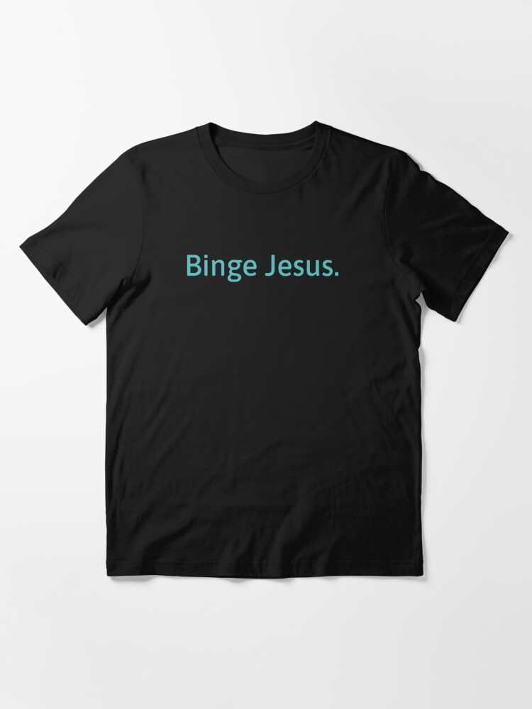 binge jesus shirt