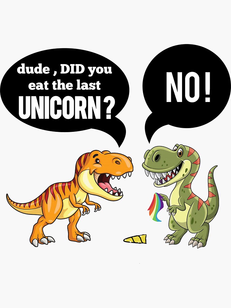 Funny Did You Eat The Last Unicorn Dinosaur Sticker by Kimberly