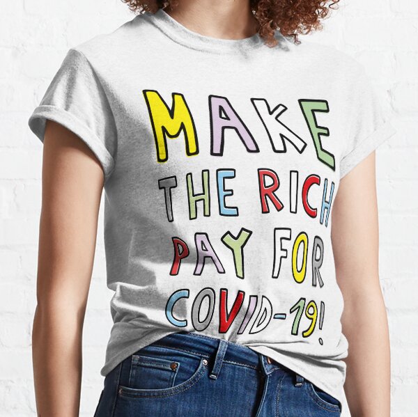 MAKE THE RICH PAY FOR COVID-19! Classic T-Shirt