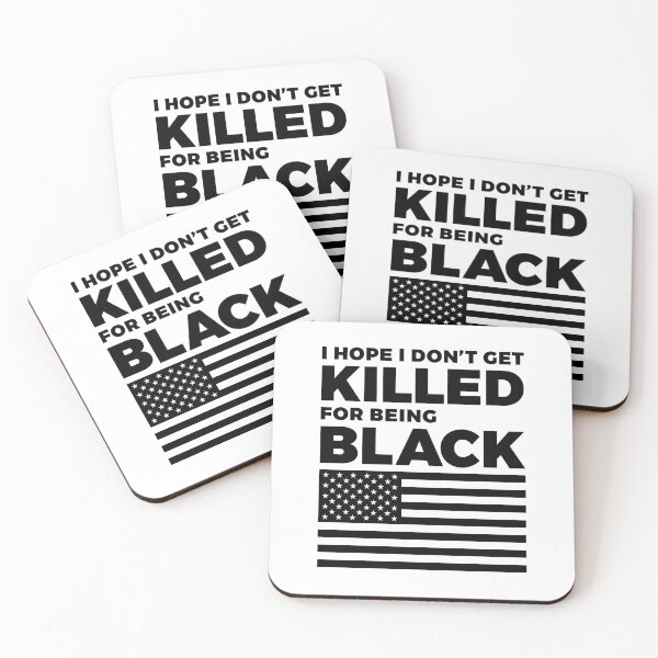 Item preview, Hope I Don't Get Killed for Being Black designed and sold by ClickForMore.