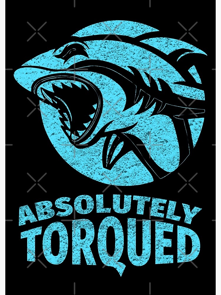 "Absolutely torqued Shark Funny quotes and memes" Poster by Naumovski