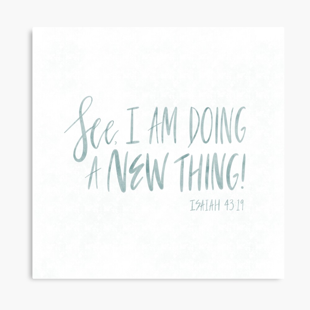I am doing a new thing Hand-lettered Print 5x7 Isaiah 43:19| Scripture Digital 8x10