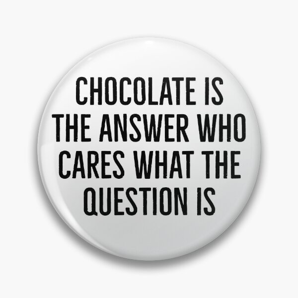Item preview, Chocolate is the answer who cares what the question is designed and sold by FoodieFun4you.