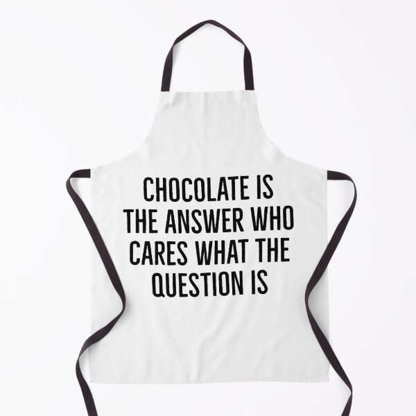Item preview, Chocolate is the answer who cares what the question is designed and sold by FoodieFun4you.