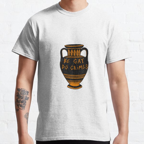 Ancient Greek Vase ‘Be Gay, Do Crimes’ LGBT+ Archaeology Meme Classic T-Shirt