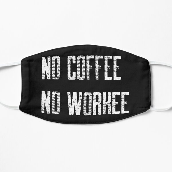 No Coffee No Workee Mask