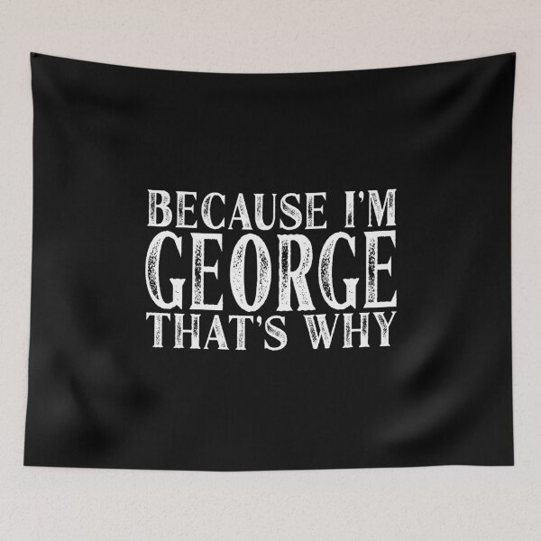 Item preview, Because I'm George That's Why Personalized Named design designed and sold by Grabitees.