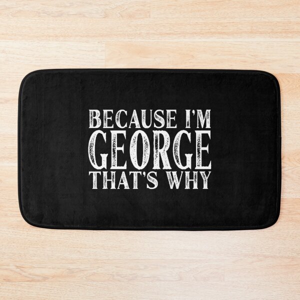 Item preview, Because I'm George That's Why Personalized Named design designed and sold by Grabitees.