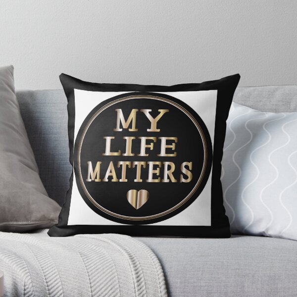 My Life Matters Throw Pillow