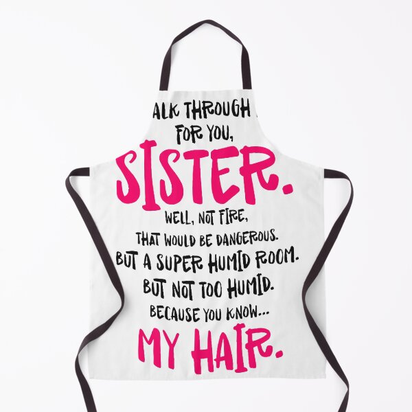 Item preview, I'd walk through fire for you sister well not fire that would be dangerous but a super humid room My hair designed and sold by DorothysGray.