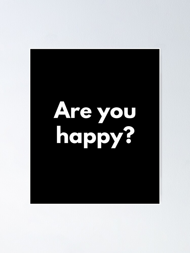 Are you happy?