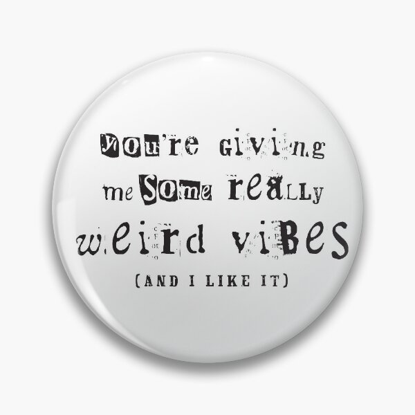 Item preview, You're Giving Me Some Really Weird Vibes and I Like It designed and sold by BourbonMania.