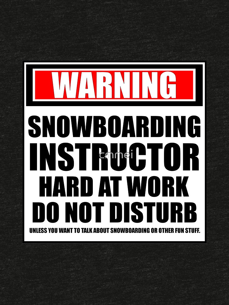 Warning Snowboarding Instructor Hard At Work Do Not Disturb by cmmei