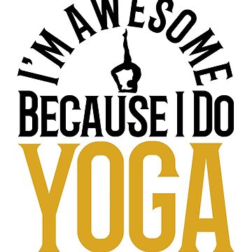 Artwork thumbnail, I'm Awesome Because I do YOGA by tw2us
