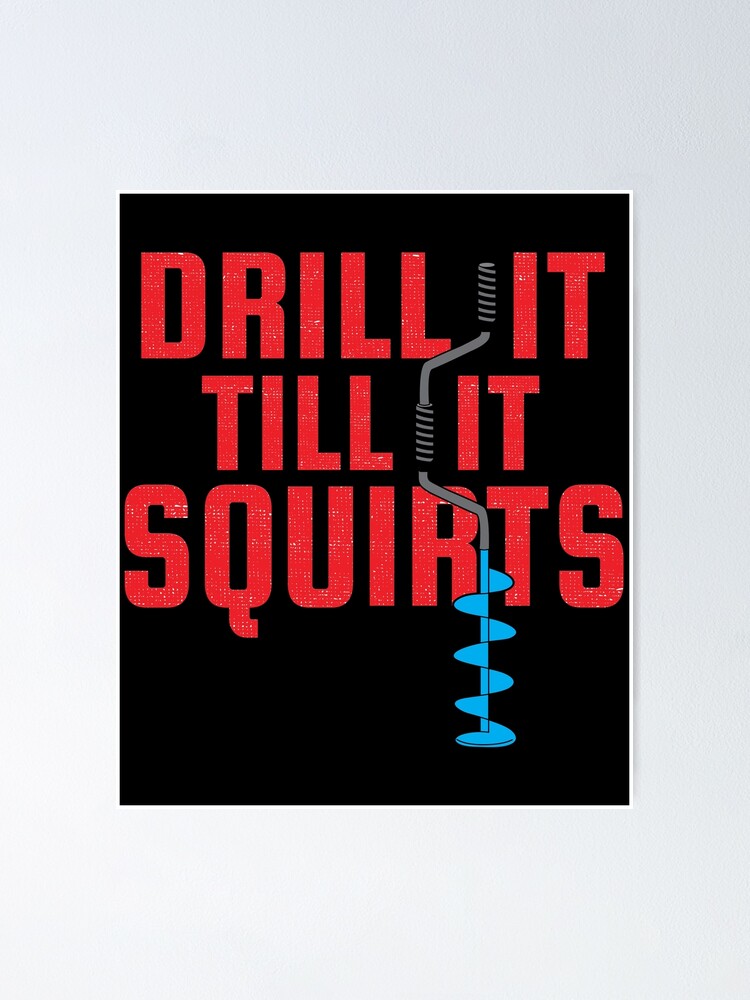 Drill It Till It Squirts Funny Ice Fishing graphic Pullover