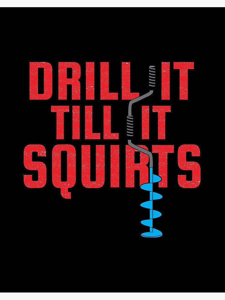 Drill It Till It Squirts Funny Ice Fishing graphic Art Board Print for  Sale by tronictees
