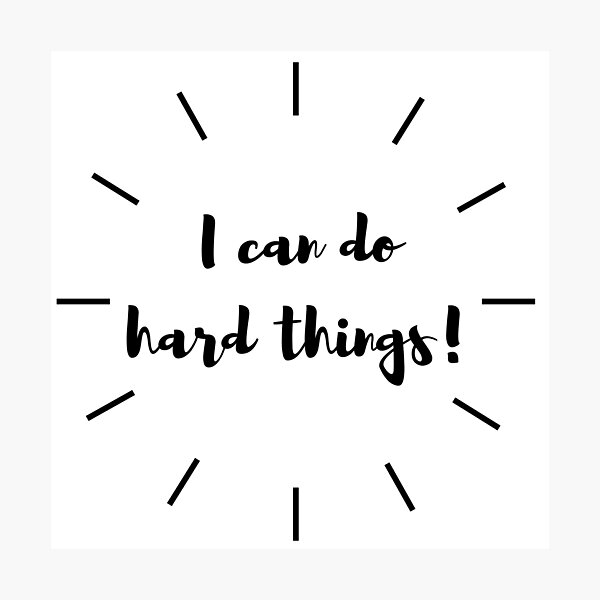 I Can Do Hard Things! Photographic Print