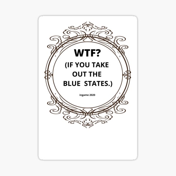 if-you-take-out-the-blue-states-ingame-2020-sticker-for-sale-by