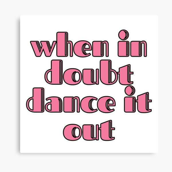 Item preview, When In Doubt Dance It Out designed and sold by m95sim.