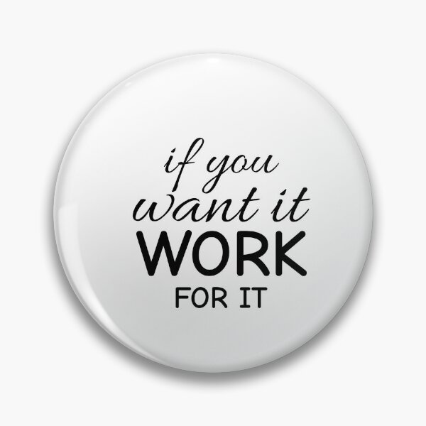 Item preview, If you want it, work for it designed and sold by Minimalist Quotes and Sayings.