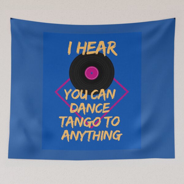 Item preview, I Hear You Can Dance Tango To Anything designed and sold by jamesgerardking.