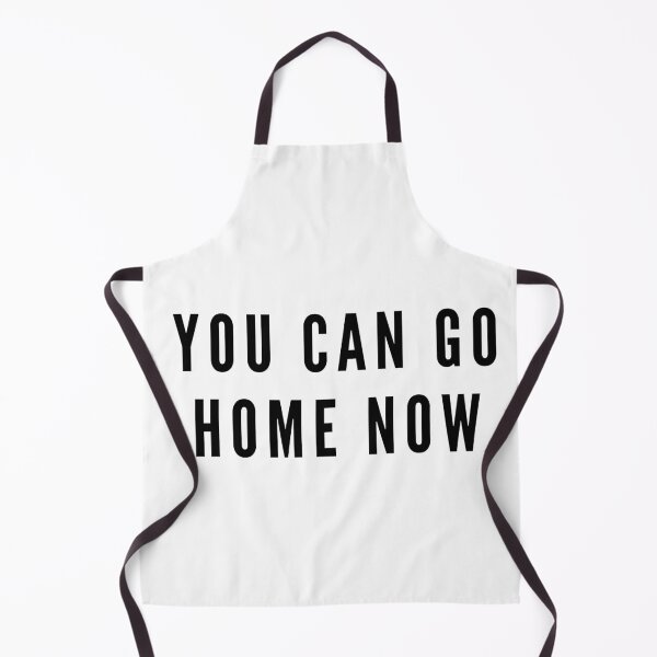 Item preview, You can go home now designed and sold by gloriasd14.