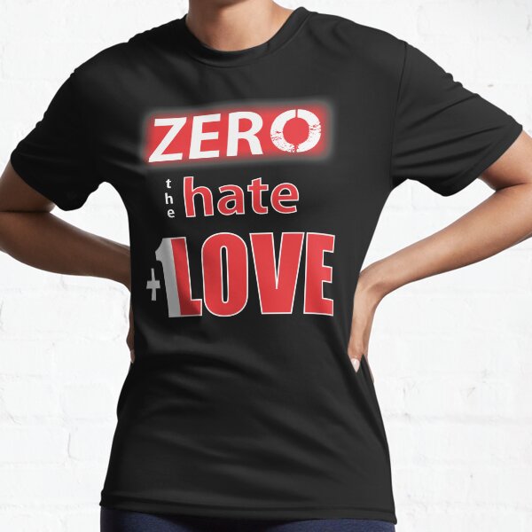 Zero hate +1LOVE Mv1 Active T-Shirt
