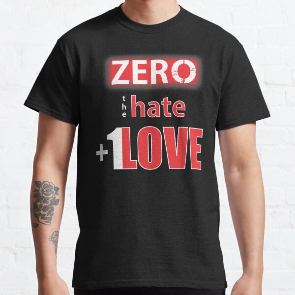Zero hate +1LOVE Mv1 Classic T-Shirt
