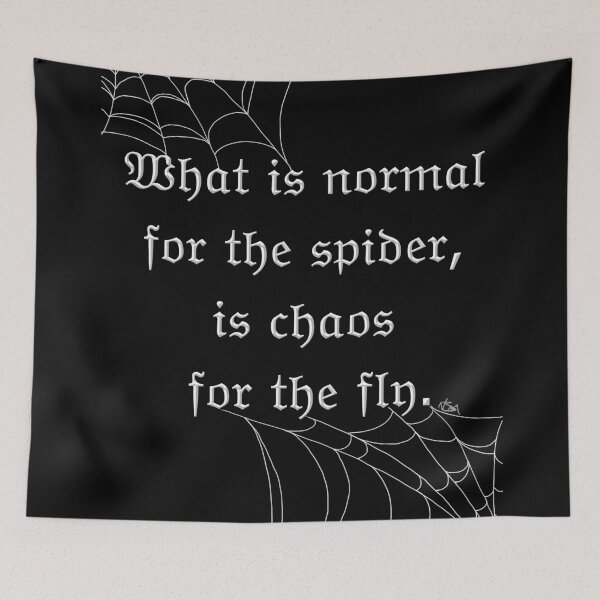 Item preview, What is normal for the spider, is chaos for the fly. designed and sold by Delightfully Morose.