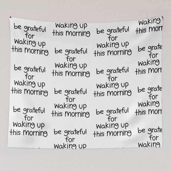 Item preview, "be grateful for waking up this morning" designed and sold by tgannon.