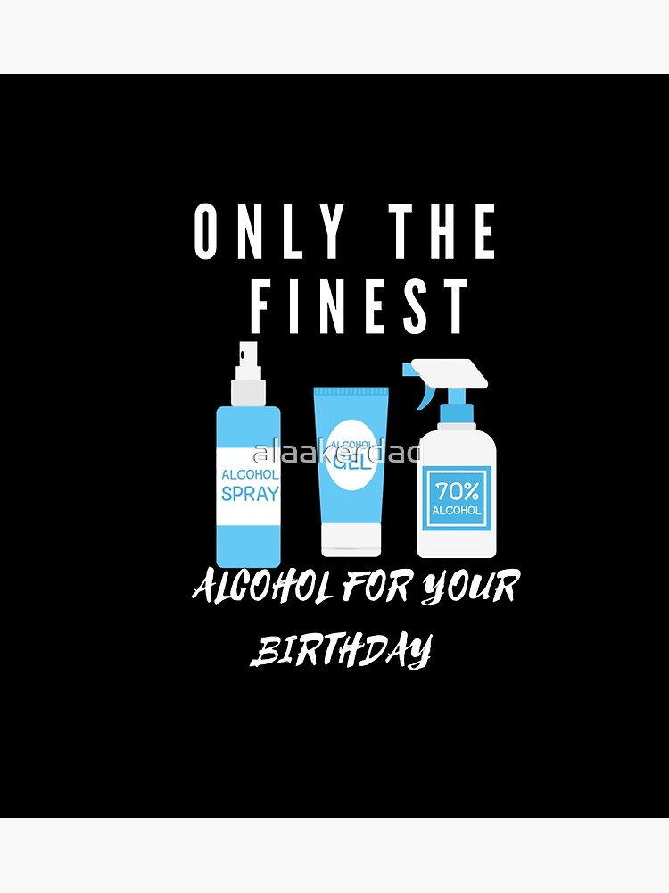 Carte De Vœux Seul Le Meilleur Alcool Pour Votre Anniversaire Anniversaire Drole D Alcool Par Alaakerdad Redbubble