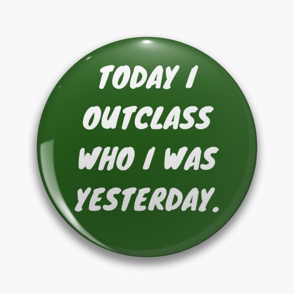 Item preview, Today I Outclass Who I Was Yesterday: Green Selection designed and sold by Intuitive Engines Apparel Co..